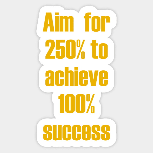 Aim for 250% to achieve 100% success Sticker by fantastic-designs